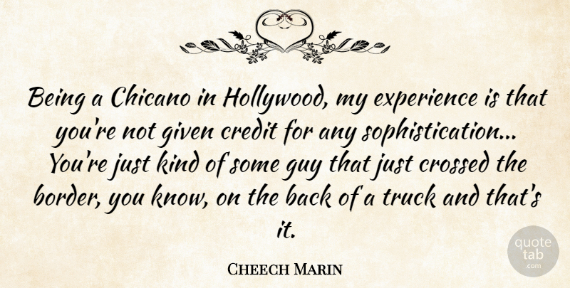 Cheech Marin Quote About Guy, Credit, Hollywood: Being A Chicano In Hollywood...