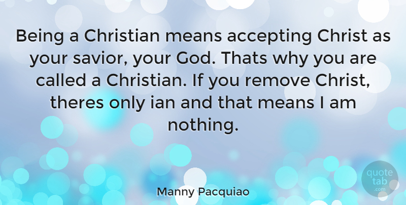 Manny Pacquiao Quote About Christian, Mean, Accepting: Being A Christian Means Accepting...