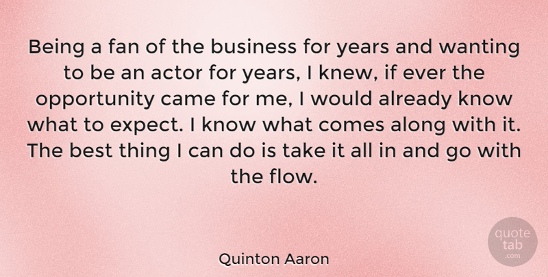 Quinton Aaron Quote About Along, Best, Business, Came, Fan: Being A Fan Of The...
