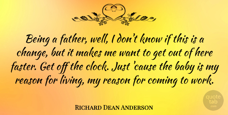 Richard Dean Anderson Quote About Baby, Father, Want: Being A Father Well I...