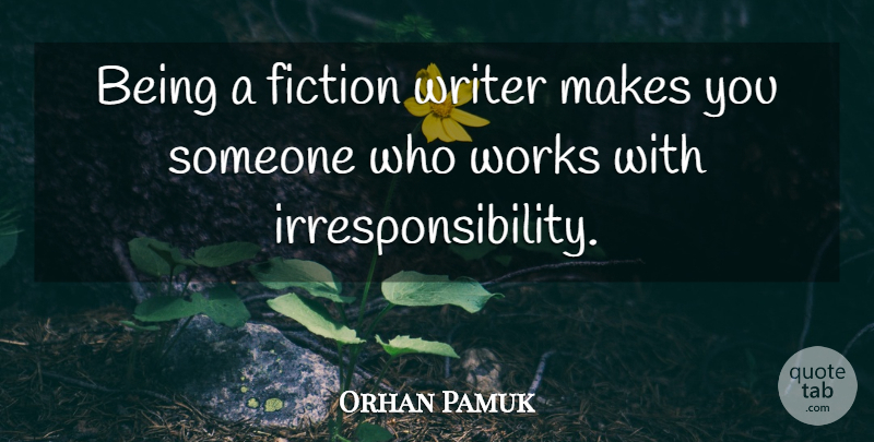 Orhan Pamuk Quote About undefined: Being A Fiction Writer Makes...