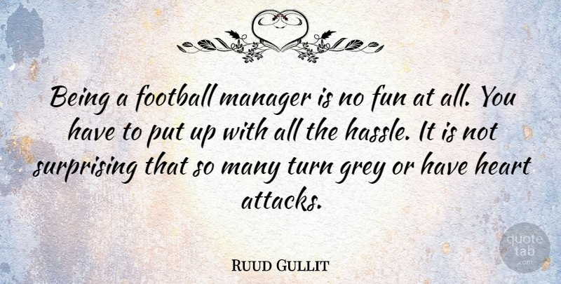 Ruud Gullit Quote About Football, Fun, Heart: Being A Football Manager Is...