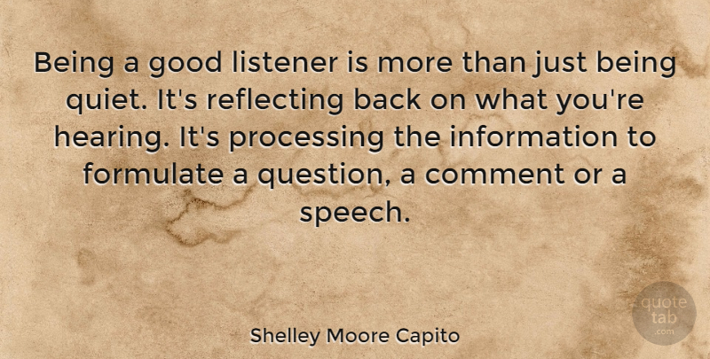 Shelley Moore Capito Quote About Comment, Formulate, Good, Information, Listener: Being A Good Listener Is...