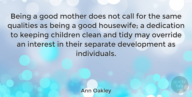 Ann Oakley Quote About Mother, Children, Dedication: Being A Good Mother Does...