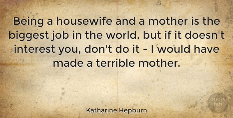 Katharine Hepburn Quote About Mother, Jobs, World: Being A Housewife And A...