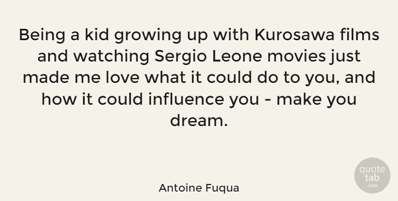 Antoine Fuqua Quote About Dream, Growing Up, Kids: Being A Kid Growing Up...