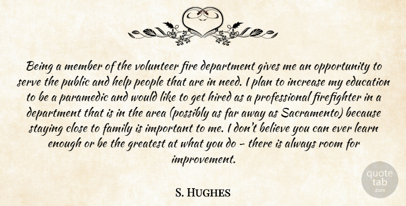 S. Hughes Quote About Area, Believe, Close, Department, Education: Being A Member Of The...