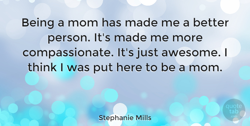 Stephanie Mills Quote About Mom: Being A Mom Has Made...