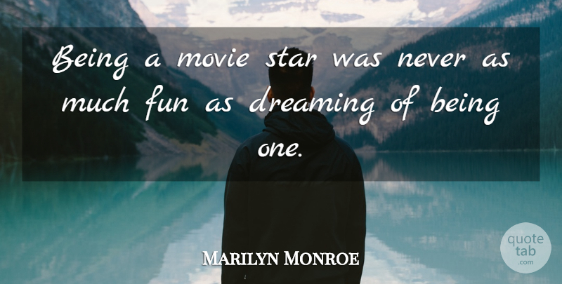 Marilyn Monroe Quote About Dream, Stars, Fun: Being A Movie Star Was...