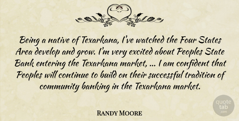 Randy Moore Quote About Area, Bank, Banking, Build, Community: Being A Native Of Texarkana...