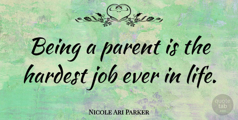Nicole Ari Parker Quote About Jobs, Hardest Job, Parent: Being A Parent Is The...