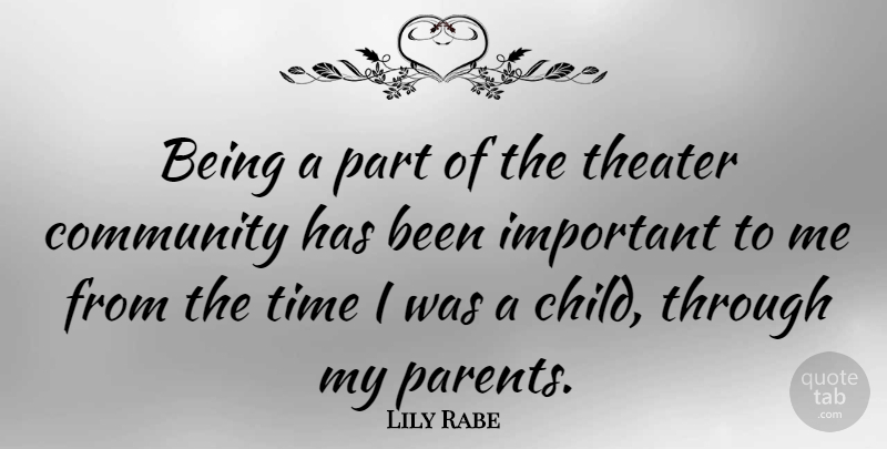 Lily Rabe Quote About Children, Community, Parent: Being A Part Of The...