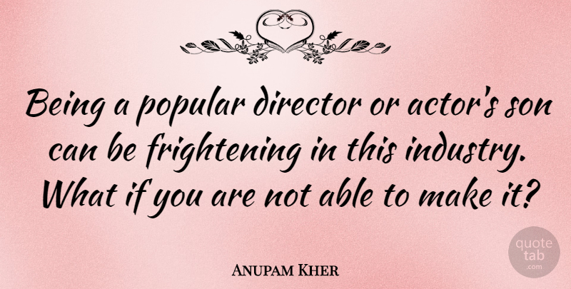 Anupam Kher Quote About Director, Popular, Son: Being A Popular Director Or...