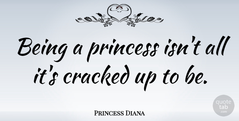 Princess Diana Quote About Women, Princess, History: Being A Princess Isnt All...