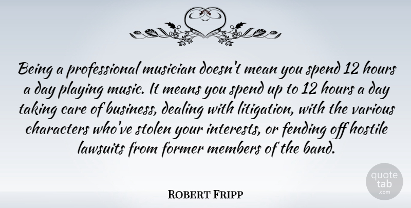 Robert Fripp Quote About Business, Care, Characters, Dealing, Former: Being A Professional Musician Doesnt...