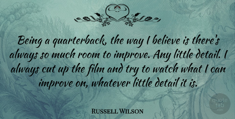 Russell Wilson Quote About Believe, Cutting, Trying: Being A Quarterback The Way...