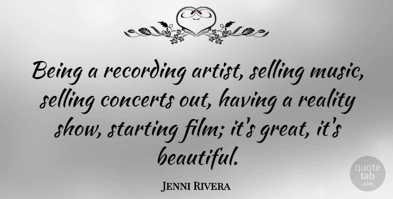 Jenni Rivera Quote About Concerts, Great, Music, Reality, Recording: Being A Recording Artist Selling...