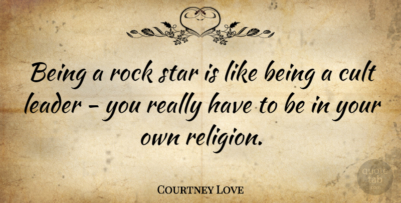 Courtney Love Quote About Stars, Being In Love, Reality: Being A Rock Star Is...