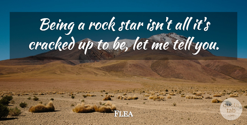 Flea Quote About undefined: Being A Rock Star Isnt...