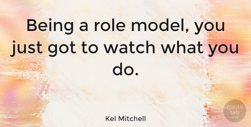 Kel Mitchell Quote About Role Models, Watches, Roles: Being A Role Model You...