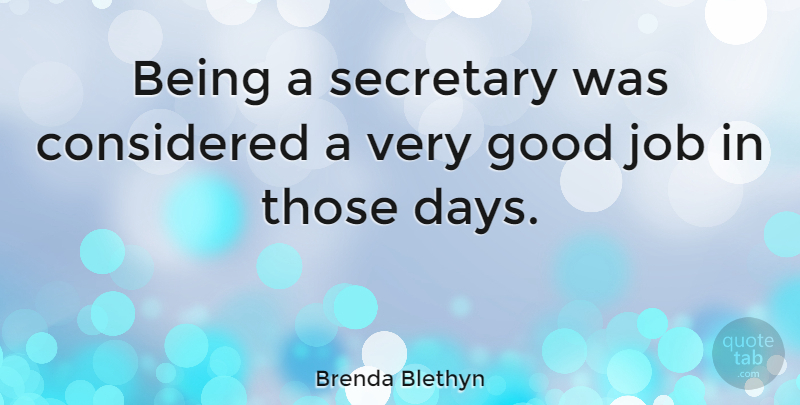 Brenda Blethyn Quote About Considered, English Actress, Good, Job: Being A Secretary Was Considered...