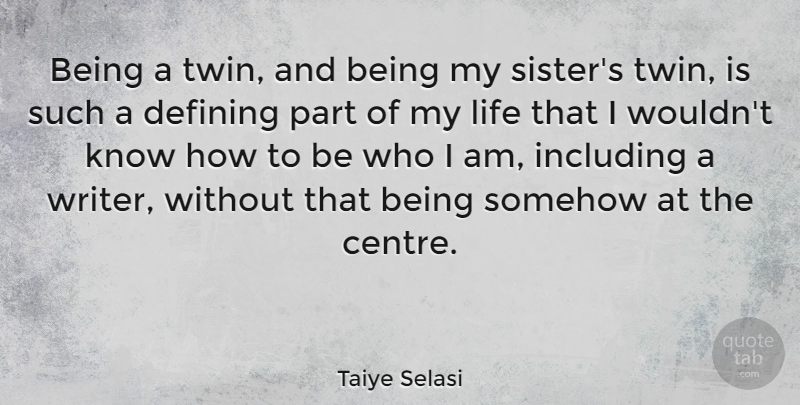 Taiye Selasi Quote About Who I Am, Defining, Twins: Being A Twin And Being...