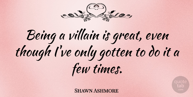 Shawn Ashmore Quote About Villain: Being A Villain Is Great...