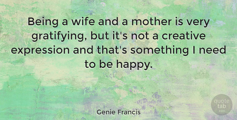 Genie Francis Quote About Mother, Expression, Wife: Being A Wife And A...