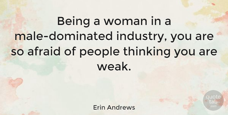Erin Andrews Quote About Thinking, People, Males: Being A Woman In A...