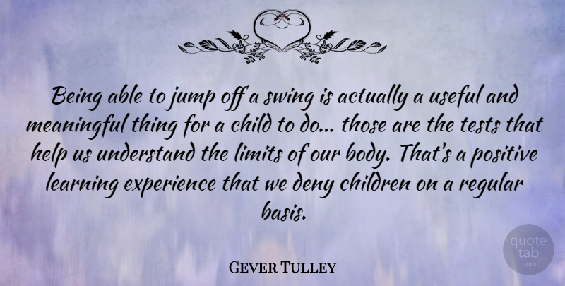 Gever Tulley Quote About Child, Children, Deny, Experience, Jump: Being Able To Jump Off...