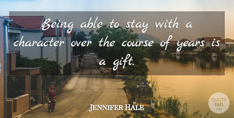 Jennifer Hale Quote About Course: Being Able To Stay With...