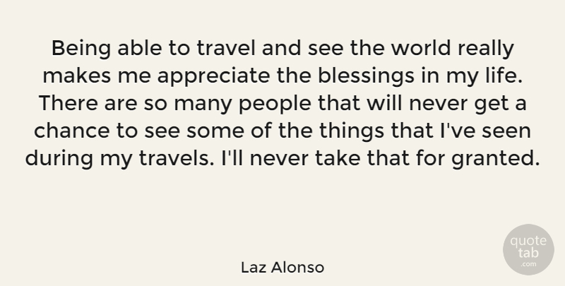 Laz Alonso Quote About Blessing, Appreciate, People: Being Able To Travel And...