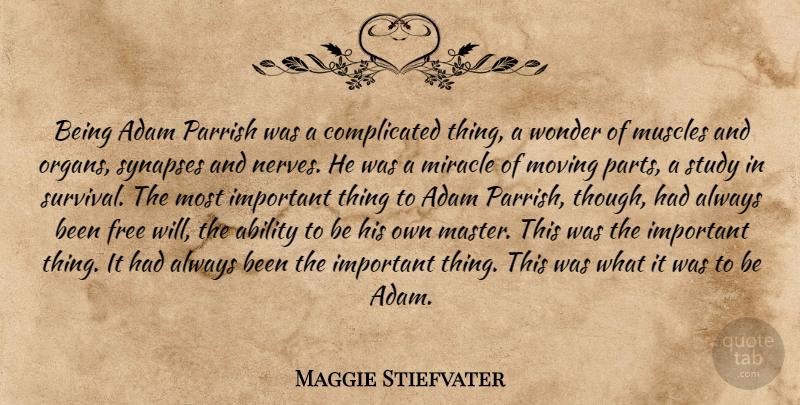 Maggie Stiefvater Quote About Moving, Miracle, Survival: Being Adam Parrish Was A...