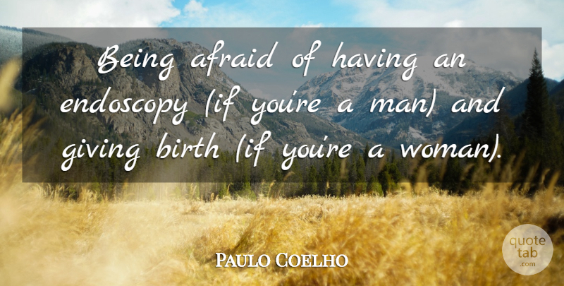 Paulo Coelho Quote About Life, Men, Giving: Being Afraid Of Having An...