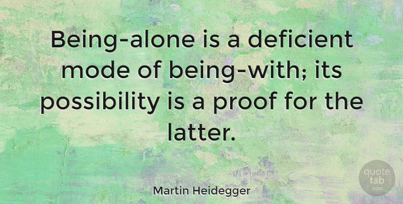 Martin Heidegger Quote About Possibility, Proof, Latter: Being Alone Is A Deficient...