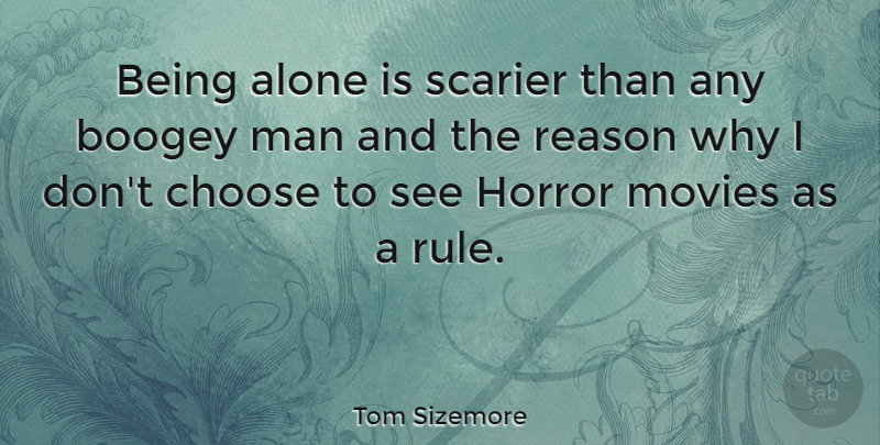 Tom Sizemore Quote About Movie, Men, Actors: Being Alone Is Scarier Than...
