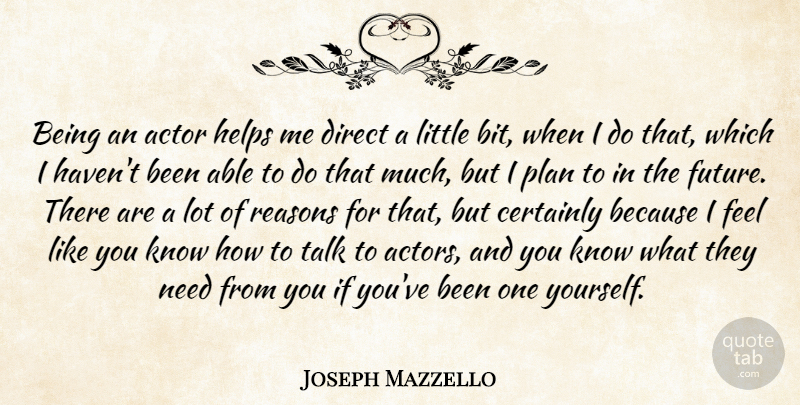 Joseph Mazzello Quote About Certainly, Direct, Future, Helps, Reasons: Being An Actor Helps Me...