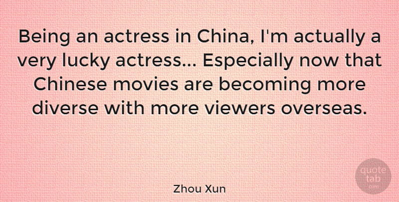 Zhou Xun Quote About Actress, Becoming, Chinese, Diverse, Movies: Being An Actress In China...