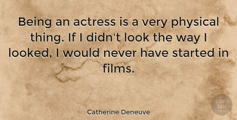 Catherine Deneuve Quote About Way, Actresses, Looks: Being An Actress Is A...