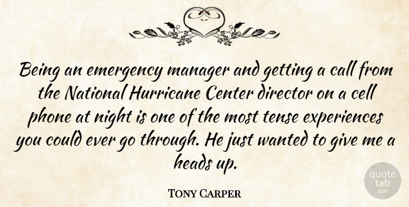 Tony Carper Quote About Call, Cell, Center, Director, Emergency: Being An Emergency Manager And...