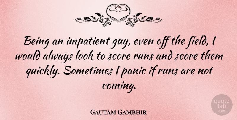 Gautam Gambhir Quote About Runs, Score: Being An Impatient Guy Even...