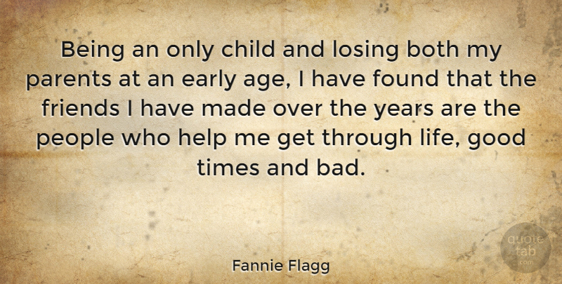 Fannie Flagg Quote About Children, Good Life, Years: Being An Only Child And...