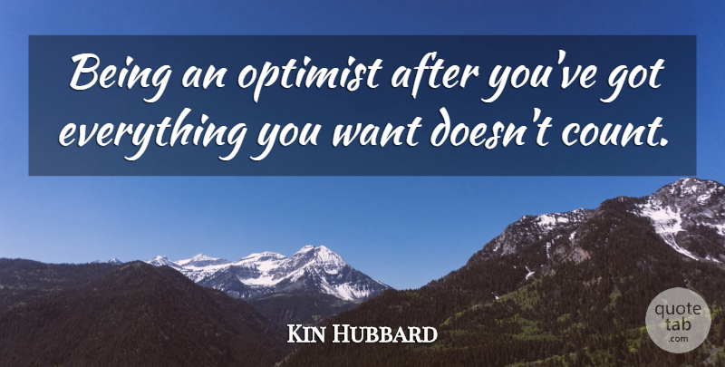 Kin Hubbard Quote About Inspirational, Positive, Want: Being An Optimist After Youve...