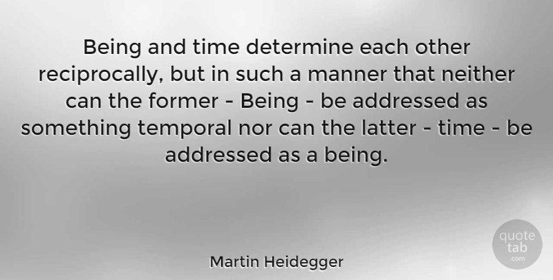 Martin Heidegger Quote About Latter, Former, Determine: Being And Time Determine Each...