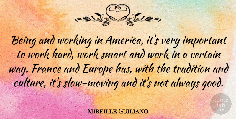Mireille Guiliano Quote About Smart, Moving, Hard Work: Being And Working In America...