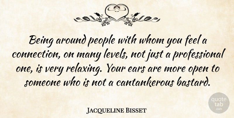 Jacqueline Bisset Quote About People, Ears, Levels: Being Around People With Whom...