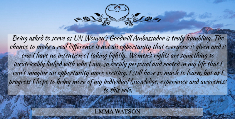Emma Watson Quote About Real, Opportunity, Rights: Being Asked To Serve As...