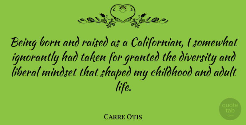 Carre Otis Quote About Taken, Diversity, Childhood: Being Born And Raised As...