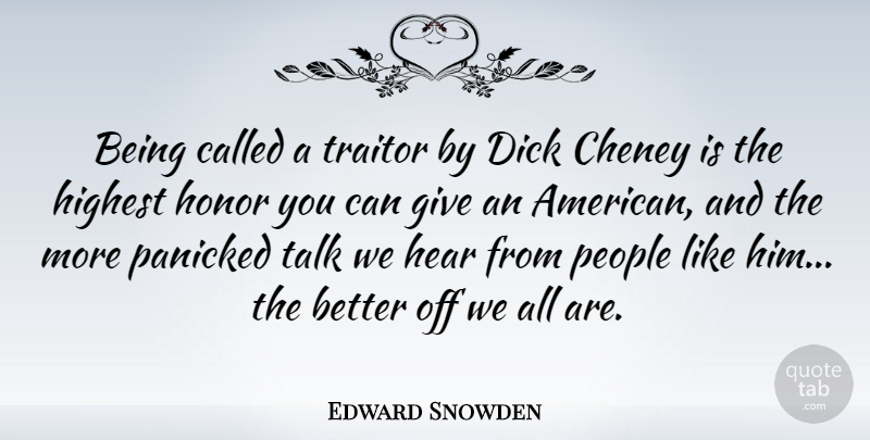 Edward Snowden Quote About Highest, Panicked, People, Traitor: Being Called A Traitor By...