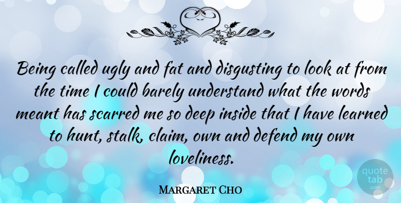 Margaret Cho Quote About Looks, Ugly, Stalking: Being Called Ugly And Fat...